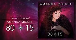 Amanda Miguel - Siempre Te Amaré (80-15)