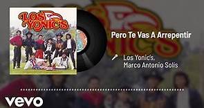 Los Yonic's - Pero Te Vas A Arrepentir (Audio) ft. Marco Antonio Solís