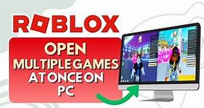 How To Open Multiple Roblox Games at Once on PC (Full Guide)