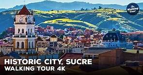 Walking Tour 4K | Historic City of Sucre, Sucre - Bolivia