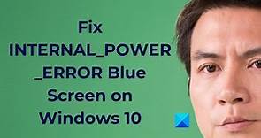 Fix INTERNAL_POWER_ERROR Blue Screen on Windows 10