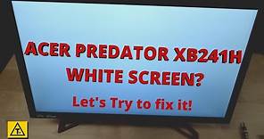 Acer Predator XB241H White Screen - Can I fix it?