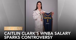 Caitlin Clark's WNBA Salary Sparks Controversy | The View