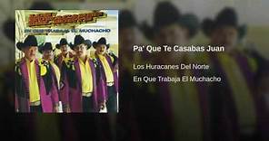 Los Huracanes Del Norte - Pa' Que Te Casabas Juan