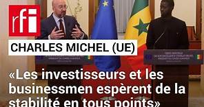 Charles Michel (UE): «Les investisseurs et les businessmen espèrent de la stabilité en tous points»