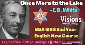 Once More to the Lake|| An essay by E.B. White (Visions) BBA/BBM/BBS 2nd English New Course TU