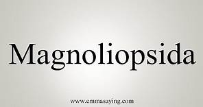 How To Say Magnoliopsida