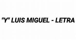 "Y" - LUIS MIGUEL (LETRA OFICIAL)