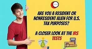 Are you a resident or nonresident alien for U.S. tax purposes? A closer look at the IRS tests