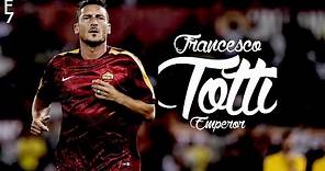 Francesco Totti - Emperor - 2015 HD
