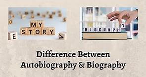 Difference Between Autobiography and Biography | Fascinating Distinction: Autobiography or Biography