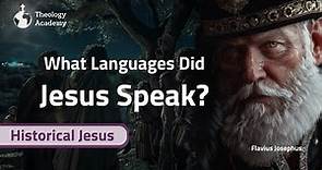 What Languages Did Jesus Speak? | Theology Academy