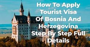 How To Apply Tourist Visa Of Bosnia And Herzegovina Step By Step Full Details