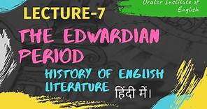 Lecture-7 || The Edwardian Period in English Literature || History of English Literature