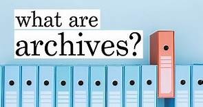 What Are Archives? - an introduction
