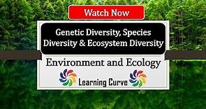 Biodiversity | genetic diversity species diversity and ecosystem diversity | environment and ecology