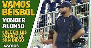 Vamos Béisbol: Yonder Alonso cree en los Padres de San Diego