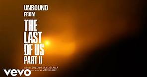 Gustavo Santaolalla, Mac Quayle - Unbound (from "The Last of Us Part II") (Official Video)