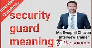 security guard meaning | what is security meaning - Most interview ask question and answers