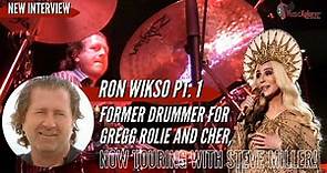 Ron Wikso Pt 1 - Former Drummer for Gregg Rolie and Cher - Now on tour with Steve Miller