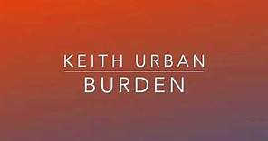 Keith Urban - Burden (Lyrics)