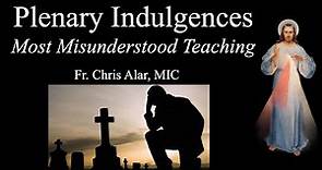Plenary Indulgences: The Most Misunderstood of all Church Teaching - Explaining the Faith