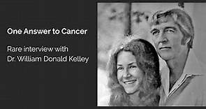 One Answer to Cancer - Dr. William Donald Kelley rare interview