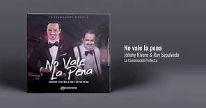 Johnny Rivera & Ray Sepulveda - No Vale La Pena (Audio Oficial)