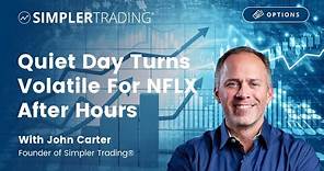 Options Trading: Quiet Day Turns Volatile For NFLX After Hours | Simpler Trading