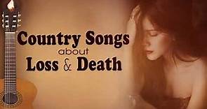 Country Songs About Loss & Death - Country Music Death Songs For Funeral 2018