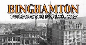 Upstate History Documentaries:Binghamton: Building the Parlor City