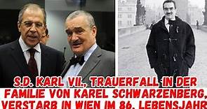 S.D. KARL VII. Trauerfall in der Familie von Karel Schwarzenberg, verstarb in Wien im 86. Lebensjahr