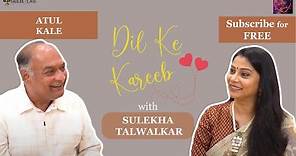 Internationally Acclaimed Actor Atul Kale on Dil Ke Kareeb with Sulekha Talwalkar !!!