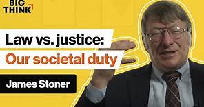 Law vs. justice: What is our duty in society? | James Stoner | Big Think