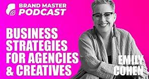 Business Strategies For Agencies And Creatives (with Emily Cohen)