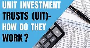 Unit Investment Trusts (UIT) - How Do They Work?
