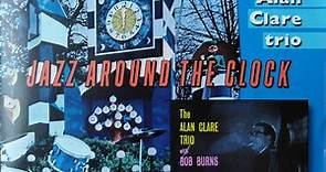 Alan Clare Trio - Jazz Around The Clock / The Alan Clare Trio With Bob Burns