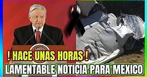 ! HACE UNAS HORAS ! LAMENTABLE NOTICIA SACUDE A MEXICO HOY !!