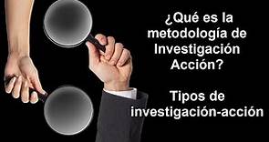¿Qué es la metodología de Investigación Acción? Tipos de investigación-acción