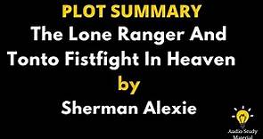 Plot Summary Of The Lone Ranger And Tonto Fistfight In Heaven By Sherman Alexie. - Sherman Alexie