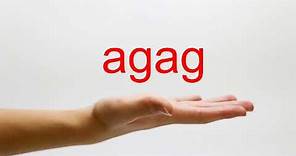 How to Pronounce agag - American English