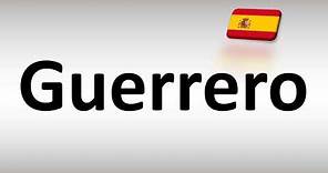How to Pronounce Guerrero (Spanish)