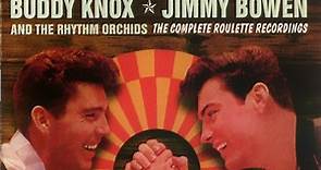 Buddy Knox - Jimmy Bowen And The Rhythm Orchids - The Complete Roulette Recordings