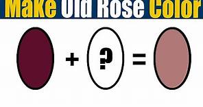 How To Make Old Rose Color What Color Mixing To Make Old Rose