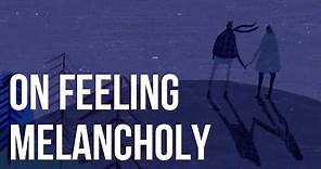 On Feeling Melancholy