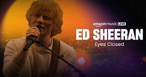 Ed Sheeran Performs "Eyes Closed" | Amazon Music Live | Amazon Music