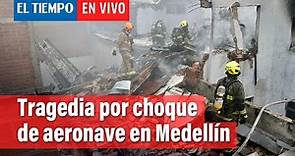 Tragedia por choque de aeronave en Medellín | El Tiempo