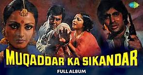 Muqaddar Ka Sikandar - Full Album | Muqaddar Ka Sikandar | O Saathi Re | Salame-Ishq Meri Jaan