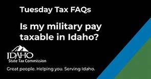Is my military pay taxable in Idaho? Tuesday Tax FAQs