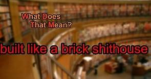What does built like a brick shithouse mean?